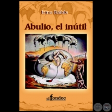 ABULIO, EL INUTIL - Por IRINA RÁFOLS - Año 2005